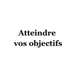 Atteindre vos objectifs